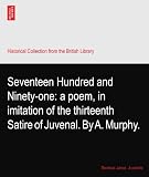 Seventeen Hundred and Ninety-one: a poem, in imitation of the thirteenth Satire of Juvenal. By A. Murphy.