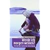 Werde ich morgen weinen?: Heil werden nach einer Abtreibung