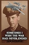 Sometimes I Wish the War Had Never Ended
