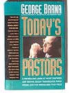 Today's Pastors : A Revealing Look at What Pastors Are Saying About Themselves, Their Peers and the Pressures They Face