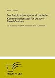 Der Autoboardcomputer als zentrales Kommunikationstool f���r Location-Based-Services: Die Akzeptanz von BMW connected-drive in ���sterreich (German Edition)