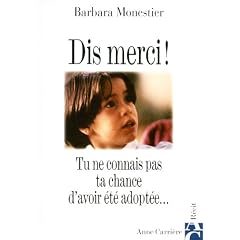 Dis merci ! Tu ne connais pas ta chance d'avoir �t� adopt�e...