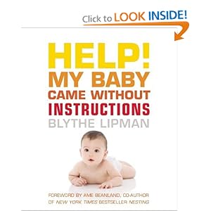Help! My Baby Came Without Instructions: How to Survive (and Enjoy) Your Baby's First Year