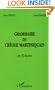 Grammaire du cr�ole martiniquais: En 50 questions