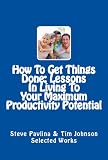 How To Get Things Done: Lessons In Living To Your Maximum