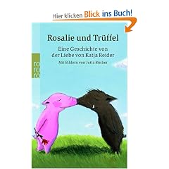 Rosalie und Tr�ffel: Eine Geschichte von Katja Reider mit Bildern von Jutta B�cker: Eine Geschichte von der Liebe