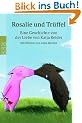 Rosalie und Tr�ffel: Eine Geschichte von Katja Reider mit Bildern von Jutta B�cker: Eine Geschichte von der Liebe
