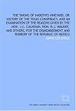 The Taking of Naboth's vineyard, or History of the Texas conspiracy, and an examination of the reasons given by the Hon. J.C. Calhoun, Hon. R.J. Walker, ... and robbery of the Republic of Mexico