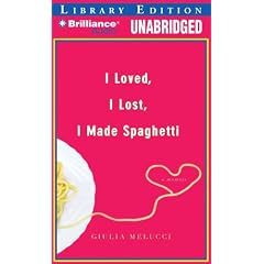 I Loved, I Lost, I Made Spaghetti: A Memoir by Giulia Melucci