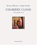 Chambre Close: Eine erotische Novelle mit Bildern - Bettina Rheims, Serge Bramly