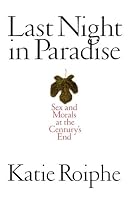 Last Night in Paradise: Sex and Morals at the Century's End