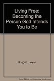 Living free : becoming the person God intends you to be