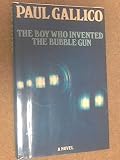 The boy who invented the bubble gun : an odyssey of innocence