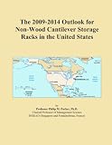 The 2009-2014 Outlook for Non-Wood Cantilever Storage Racks in the United States