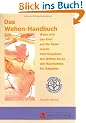 Das Wehen-Handbuch: Wenn sich das Kind auf die Reise macht. Vom Einsetzen der Wehen bis zu den Nachwehen. Ein Ratgeber