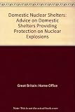 Domestic nuclear shelters : advice on domestic shelters providing protection against nuclear explosions : a Home Office guide