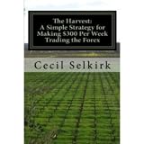 The Harvest: A Simple, Step by Step Strategy for Making $300 Per Week Trading the Foreign Exchange 41nhnZvI7CL. SL160 The Harvest: A Simple, Step by Step Strategy for Making $300 Per Week Trading the Foreign Exchange