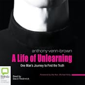 A Life of Unlearning: One Man's Journey to Find the Truth | [Anthony Venn-Brown]