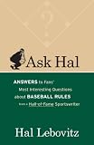 Ask Hal: Answers to Fans' Most Interesting Questions About Baseball Rules, from a Hall-of-Fame Sportswriter