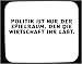 Mauspad mit Politik ist nur der Spielraum, den die Wirtschaft ihr l��t. Dekoration