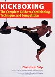 Kickboxing: The Complete Guide to Conditioning, Technique, and Competition