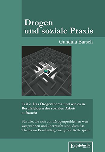 Drogen und soziale Praxis - Teil 2: Das Drogenthema und wie es in Berufsfeldern der sozialen Arbeit auftaucht (German Edition)