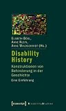 Disability History: Konstruktionen von Behinderung in der Geschichte - Eine Einf&uuml;hrung - 