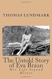 The Untold Story of Eva Braun: Her Life beyond Hitler