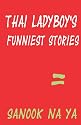 Thai ladyboy's funniest stories: = Sanook na ya