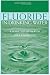 Fluoride in Drinking Water: A Scientific Review of EPA's Standards
