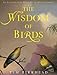 The Wisdom of Birds: An Illustrated History of Ornithology