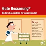 Gute Besserung - CD: Heitere Geschichten f&uuml;r lange Stunden - Daniil Charms, Miguel de Cervantes Saavedra, Kurt Tucholsky, Isabella H&uuml;bner, Miguel de Cervantes Saavedra, Kaspar Hauser, Cyrus David, Andreas Jung