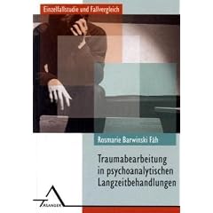 Traumabearbeitung und -intergration in psychoanalytischen Langzeitbehandlung: Einzelfallstudie und Fallvergleich auf der Grundlage psychotraumatologischer Konzepte und Modelle