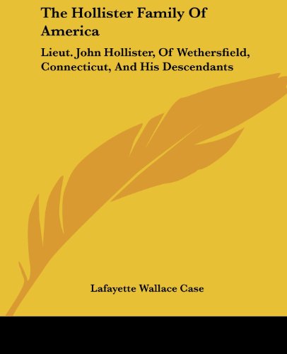 The Hollister Family Of America: Lieut. John Hollister, Of Wethersfield, Connecticut, And His Descendants