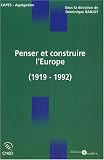 Revue Editions Sedes  / Penser et construire l'Europe : L'idée et la construction européenne de Versailles à Maastricht (1919-1992)
