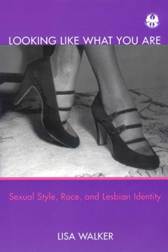 Looking Like What You Are: Sexual Style, Race, and Lesbian Identity (Cutting Edge: Lesbian Life & Literature (Paperback))