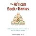 The African Book of Names: 5,000+ Common and Uncommon Names from the African Continent