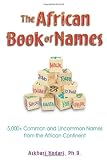 The African Book of Names: 5,000+ Common and Uncommon Names from the African Continent
