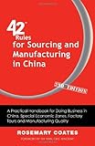 42 Rules for Sourcing and Manufacturing in China (2nd Edition): A Practical Handbook for Doing Business in China, Special Economic Zones, Factory Tours and Manufacturing Quality
