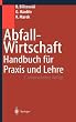 Abfallwirtschaft: Handbuch f�r Praxis und Lehre