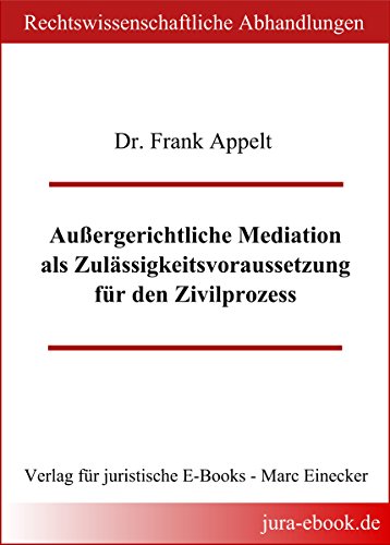 Außergerichtliche Mediation als Zulässigkeitsvoraussetzung für den Zivilprozess (German Edition)