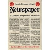 How to Produce a Small Newspaper:  Harvard Post Editors