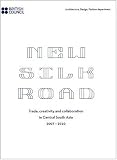 New silk road : trade, creativity and collaboration in Central South Asia, 2007-2010