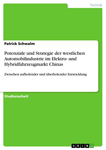 Potenziale und Strategie der westlichen Automobilindustrie im Elektro- und Hybridfahrzeugmarkt Chinas: Zwischen aufholender und überholender Entwicklung (German Edition)
