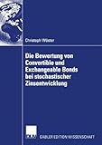 Die Bewertung von Convertible und Exchangeable Bonds bei stochastischer Zinsentwicklung-