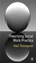 Theorizing Social Work Practice