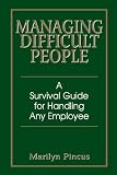  : Managing Difficult People: A Survival Guide for Handling Any Employee: 14