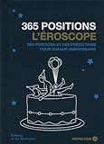 365 positions : L'éroscope des positions et des prédictions pour chaque anniversaire 365 positions : L'éroscope des positions et des prédictions pour chaque anniversaire