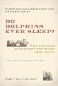 Do Dolphins Ever Sleep?: 211 Questions and Answers About Ships, the Sea and the Sky