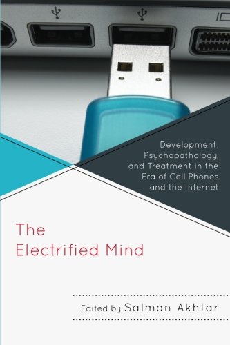 The Electrified Mind: Development, Psychopathology, and Treatment in the Era of Cell Phones and the Internet (Margaret S. Mahler)